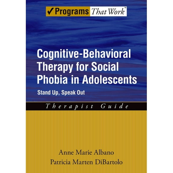 Programs That Work Cognitive-Behavioral Therapy for Social Phobia in Adolescents: Stand Up, Speak Out Therapist Guide, (Paperback)