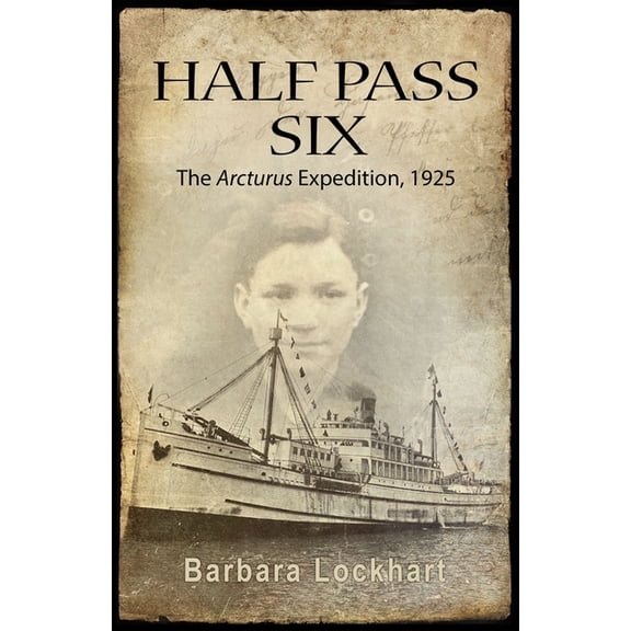 Half Pass Six: The Arcturus Expedition, 1925, (Hardcover)