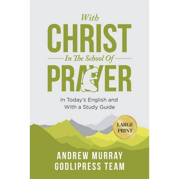 Godlipress Classics on How to Pray Andrew Murray With Christ In The School Of Prayer: In Today's English and with a Study Guide (LARGE PRINT), Book 4, (Paperback)