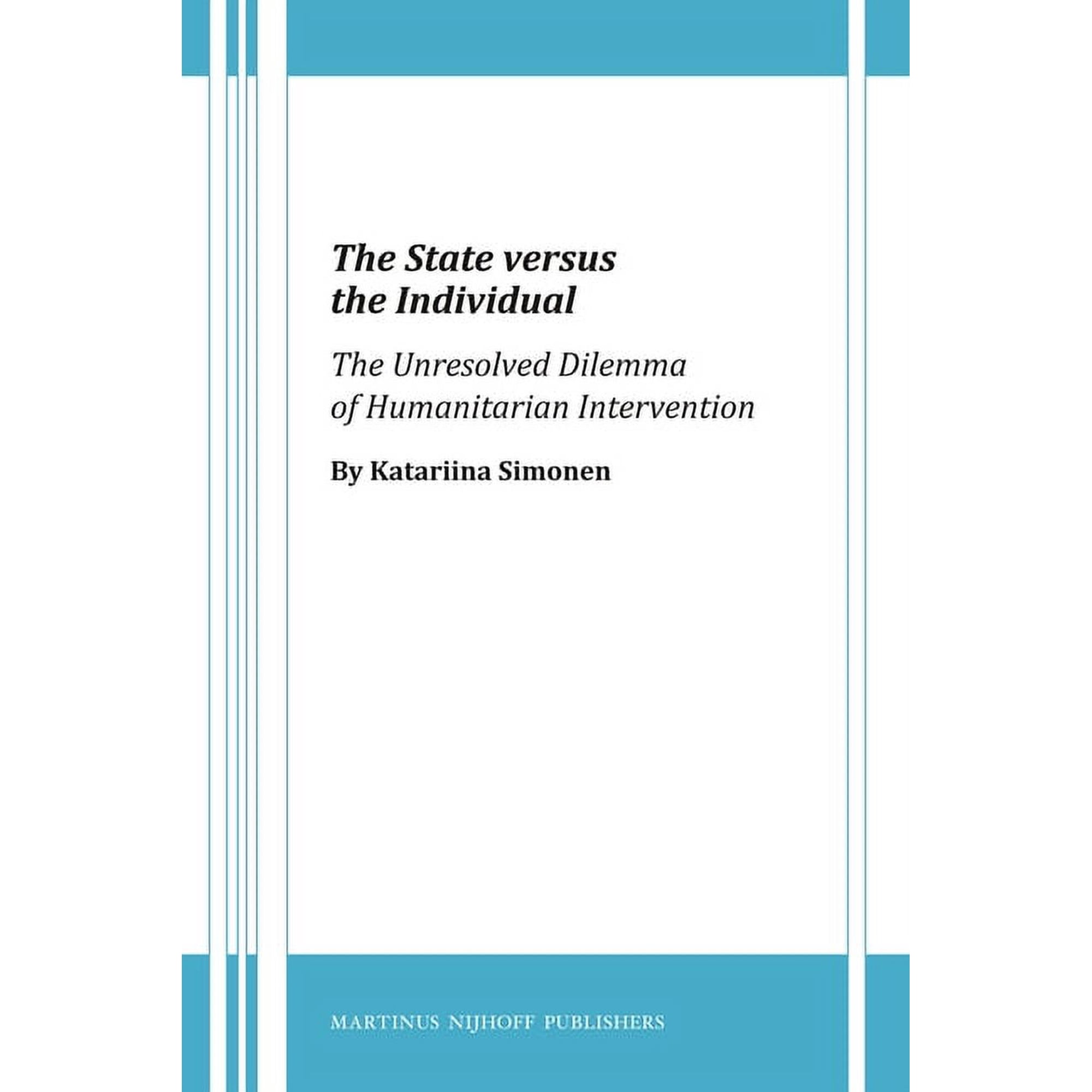 The State Versus the Individual: The Unresolved Dilemma of Humanitarian Intervention, (Hardcover)