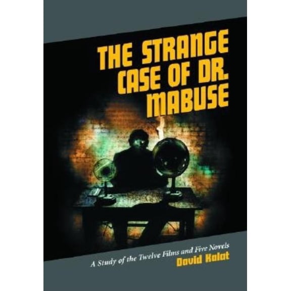 The Strange Case of Dr. Mabuse: A Study of the Twelve Films and Five Novels, (Paperback)