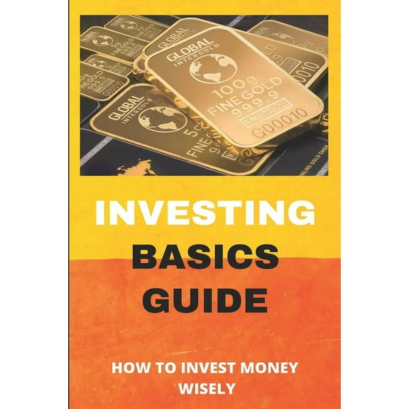 Investing Basics Guide: How To Invest Money Wisely: Dividend Investing For Beginners, (Paperback)