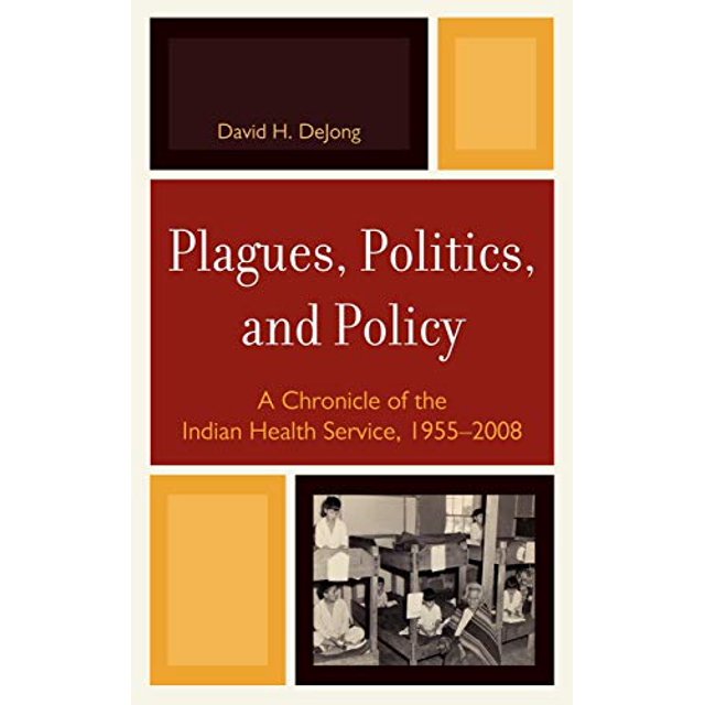 Plagues, Politics, and Policy: A Chronicle of the Indian Health Service, 1955-2008