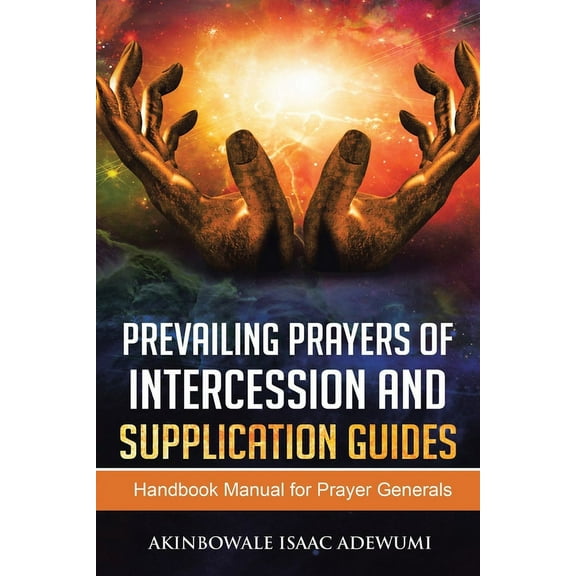 Prevailing Prayers of Intercession and Supplication : A Handbook Manual for Prayer Generals