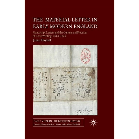 Early Modern Literature in History The Material Letter in Early Modern England: Manuscript Letters and the Culture and Practices of Letter-Writing, 1512-16, (Paperback)