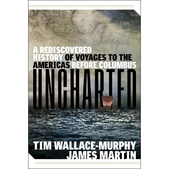 Uncharted: A Rediscovered History of Voyages to the Americas Before Columbus, (Paperback)