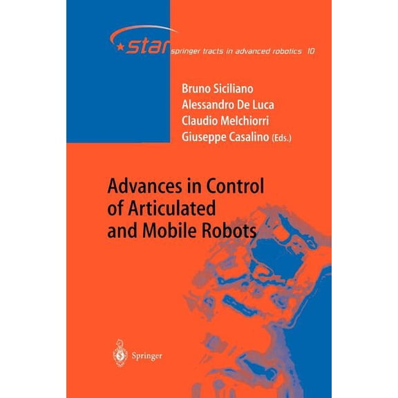 Springer Tracts in Advanced Robotics Advances in Control of Articulated and Mobile Robots, Book 10, (Paperback)