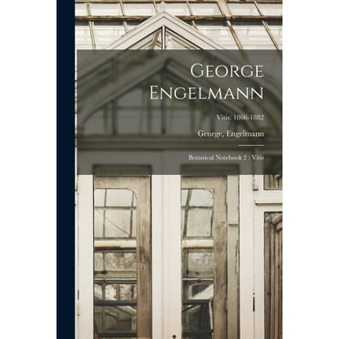 George Engelmann : Botanical Notebook 2: Vitis; Vitis: 1866-1882 (Paperback)
