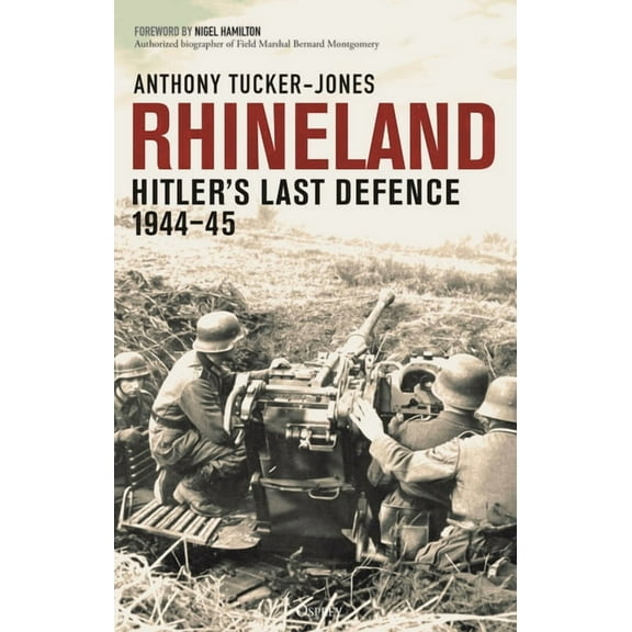 Rhineland: Hitler's Last Defence, 1944-45, (Hardcover)