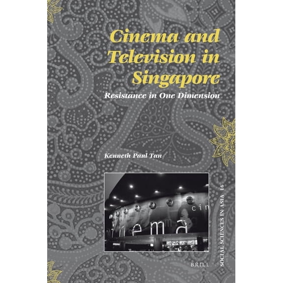 Social Sciences in Asia Cinema and Television in Singapore: Resistance in One Dimension, Book 16, (Paperback)