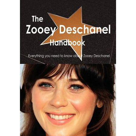 The Zooey Deschanel Handbook - Everything You Need to Know about Zooey (Zooey Deschanel Best Friend)