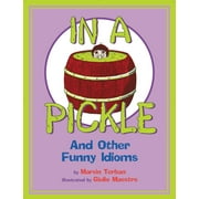 In a Pickle : And Other Funny Idioms (Paperback)