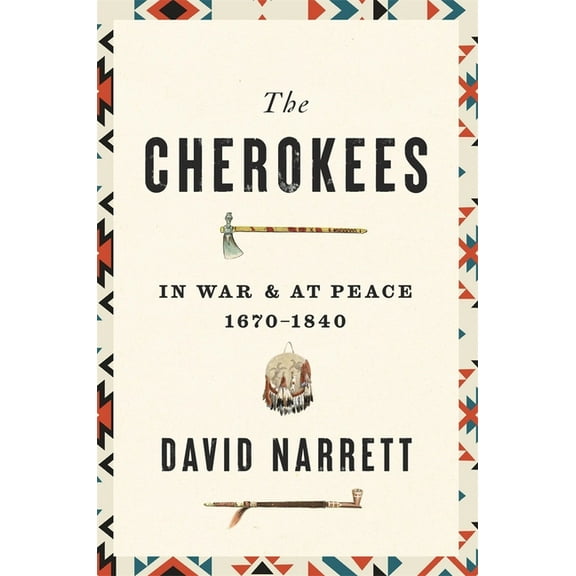 The Cherokees: In War and at Peace, 1670-1840, (Hardcover)