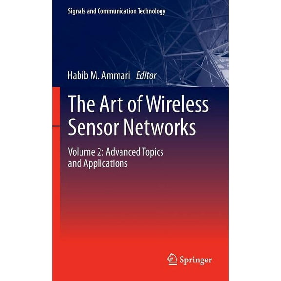 Signals and Communication Technology The Art of Wireless Sensor Networks: Volume 2: Advanced Topics and Applications, (Hardcover)