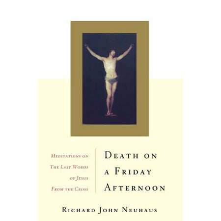 Death On A Friday Afternoon : Meditations On The Last Words Of Jesus From The