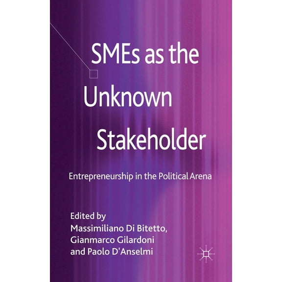 SMEs as the Unknown Stakeholder: Entrepreneurship in the Political Arena, (Paperback)