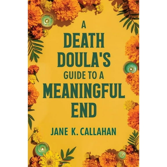 A Death Doula's Guide to a Meaningful End, (Paperback)