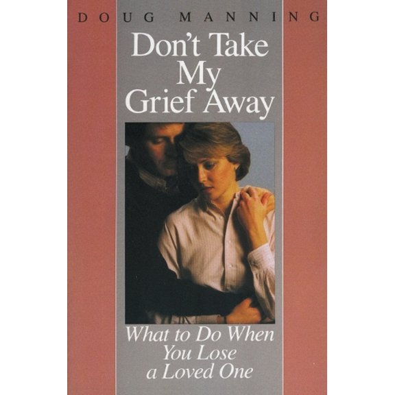 Pre-Owned Don't Take My Grief Away: What to Do When You Lose a Loved One Paperback