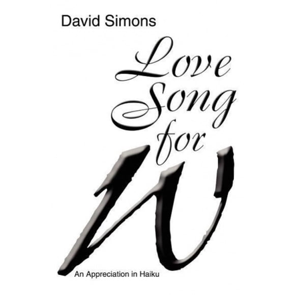 Love Song for W: An Appreciation in Haiku