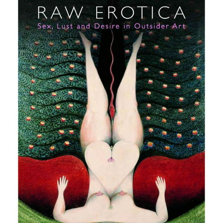 Raw Erotica: Sex, Lust and Desire in Outsider Art