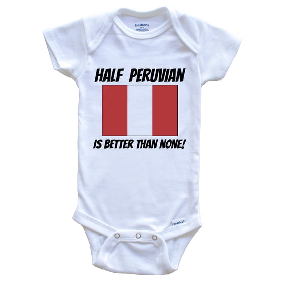Half Peruvian Is Better Than None Peru Flag Funny Baby Bodysuit, 0-3 Months White