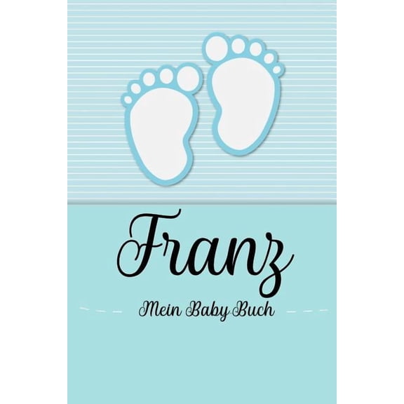 Franz - Mein Baby-Buch : Personalisiertes Baby Buch für Franz, als Geschenk, Tagebuch und Album, für Text, Bilder, Zeichnungen, Photos, ... (Paperback)