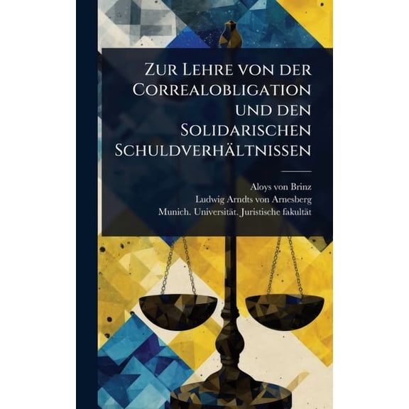 Zur Lehre von der Correalobligation und den Solidarischen SchuldverhÃ¤ltnissen, (Hardcover)