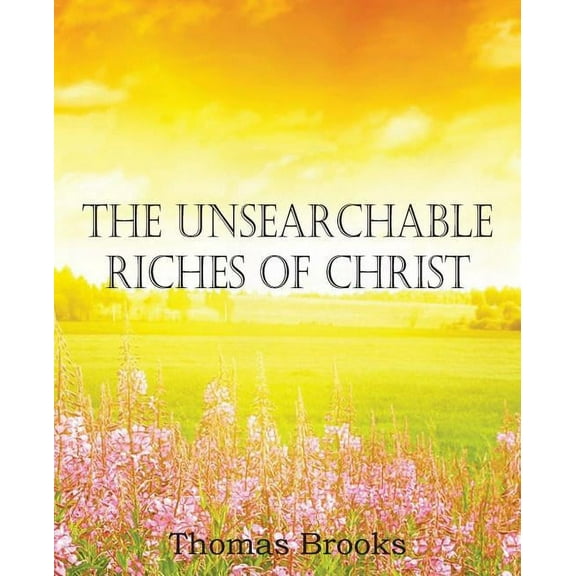 The Unsearchable Riches of Christ (Paperback)