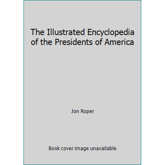 Pre-Owned The Illustrated Encyclopedia of the Presidents of America (Hardcover) 0681540427 9780681540422