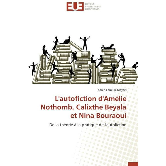 L'Autofiction d'Amélie Nothomb, Calixthe Beyala Et Nina Bouraoui (Paperback)