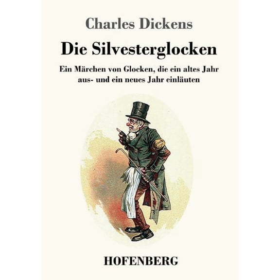 Die Silvesterglocken : Ein Märchen von Glocken, die ein altes Jahr aus- und ein neues Jahr einläuten (Paperback)