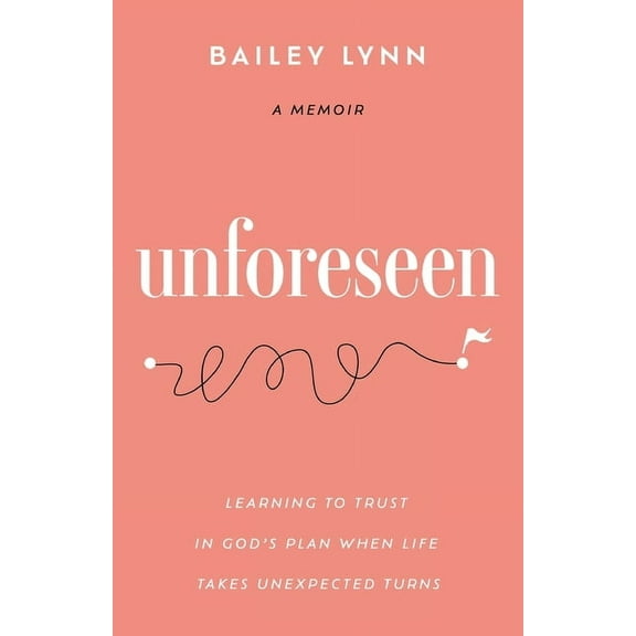 Unforeseen: Learning to Trust in God's Plan When Life Takes Unexpected Turns, (Paperback)