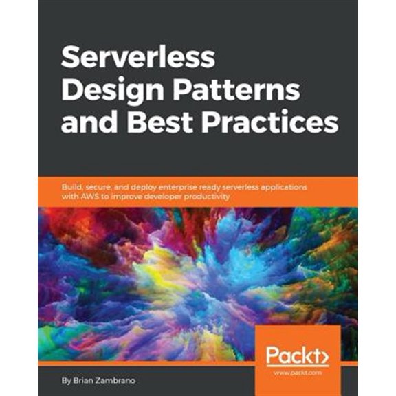 Pre-Owned Serverless Design Patterns and Best Practices: Build, secure, and deploy enterprise ready serverless applications with AWS to improve developer productivity (Paperback)