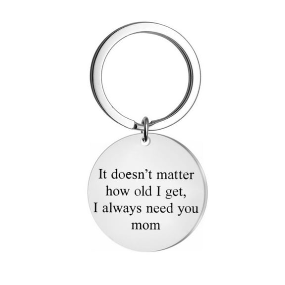 WUDATI Keychain Carving "It Doesn't Matter How Old I Get I Always Need You Mom" Keychains Gifts Full of Love for Mom