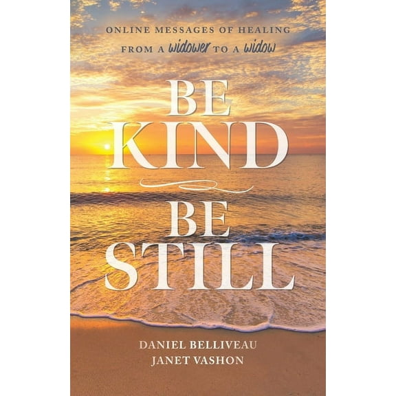 Be Kind Be Still: Online Messages of Healing from a Widower to a Widow, (Paperback)