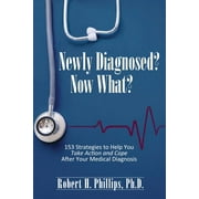 Newly Diagnosed? Now What?: 153 Strategies to Help You Take Action and Cope After Your Medical Diagnosis (Paperback)