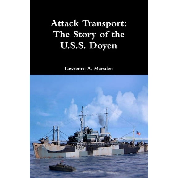 Attack Transport: The Story of the U.S.S. Doyen, (Paperback)