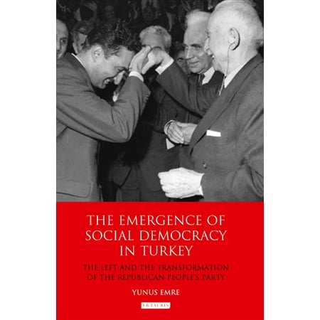 The Emergence of Social Democracy in Turkey: The Left and the Transformation of the Republican People's Party