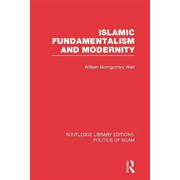 Routledge Library Editions: Politics of Islamic Fundamentalism and Modernity, (Paperback)