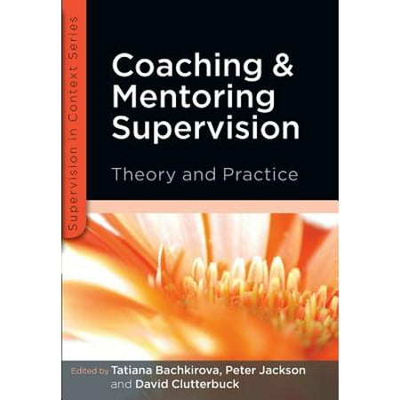 Coaching and Mentoring Supervision : The Complete Guide to Best