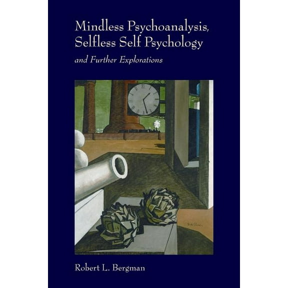 Mindless Psychoanalysis, Selfless Self Psychology: and Further Explorations (Paperback)