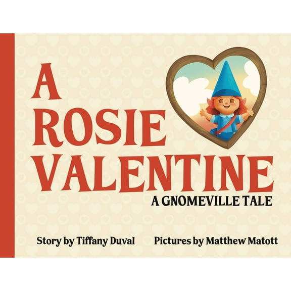 A Rosie Valentine: A Gnomeville Tale, (Paperback)