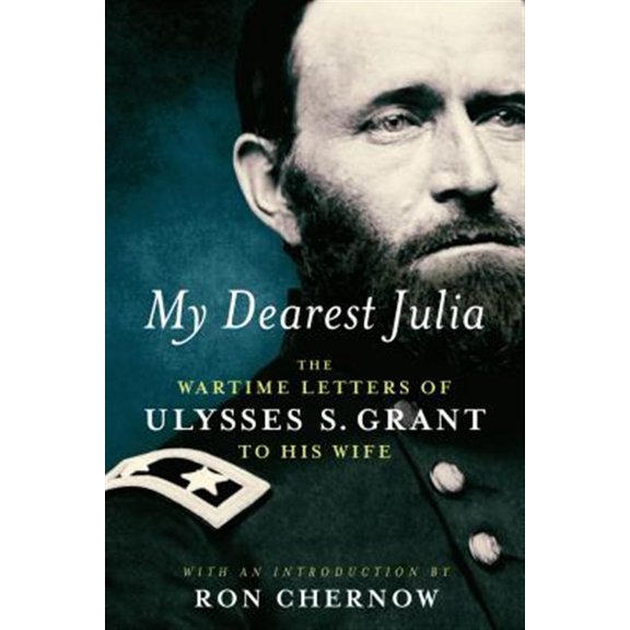 Pre-Owned My Dearest Julia: The Wartime Letters of Ulysses S. Grant to His Wife (Hardcover) 1598535897 9781598535891