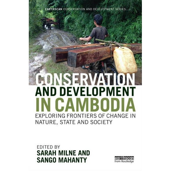 Earthscan Conservation and Development Conservation and Development in Cambodia: Exploring frontiers of change in nature, state and society, (Hardcover)