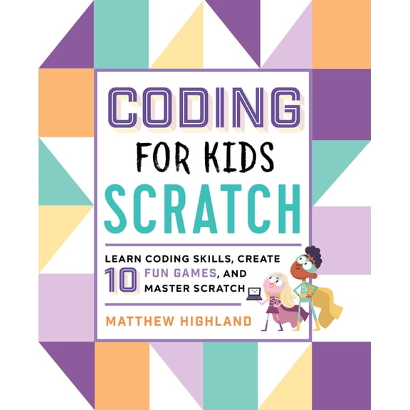 Pre-Owned Coding for Kids: Scratch: Learn Coding Skills, Create 10 Fun Games, and Master Scratch (Paperback) 1641522453 9781641522458