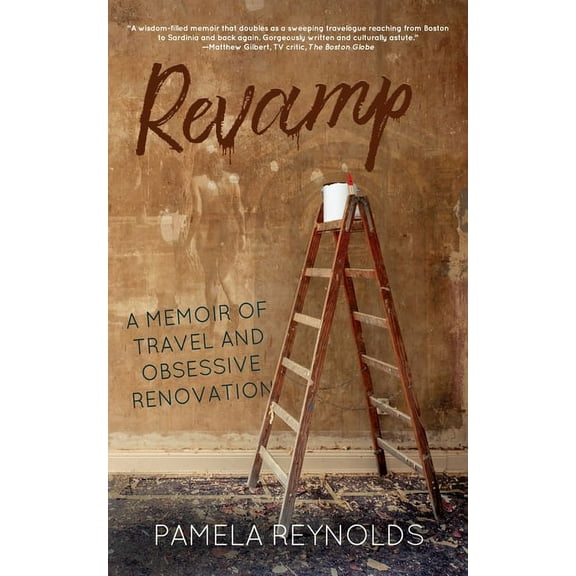 Revamp: A Memoir of Travel and Obsessive Renovation, (Paperback)