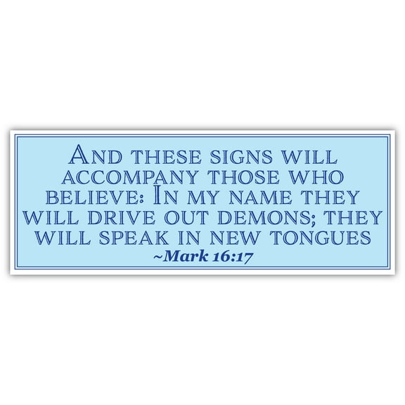 Mark 16:17 | And these signs will accompany those who believe: In my name they will drive out demons | Car Sticker 3x8 inches