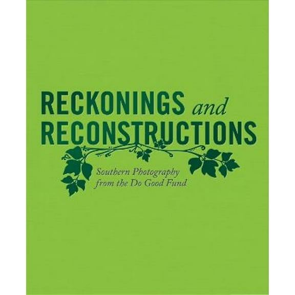 Pre-Owned Reckonings and Reconstructions: Southern Photography from the Do Good Fund (Hardcover) by Jeffrey Richmond-Moll, Jasmine Amussen, Rosalind Bentley