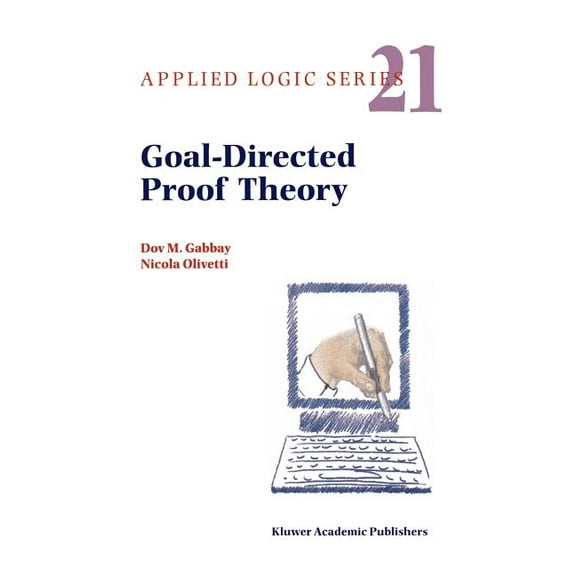 Applied Logic Goal-Directed Proof Theory, Book 21, (Hardcover)