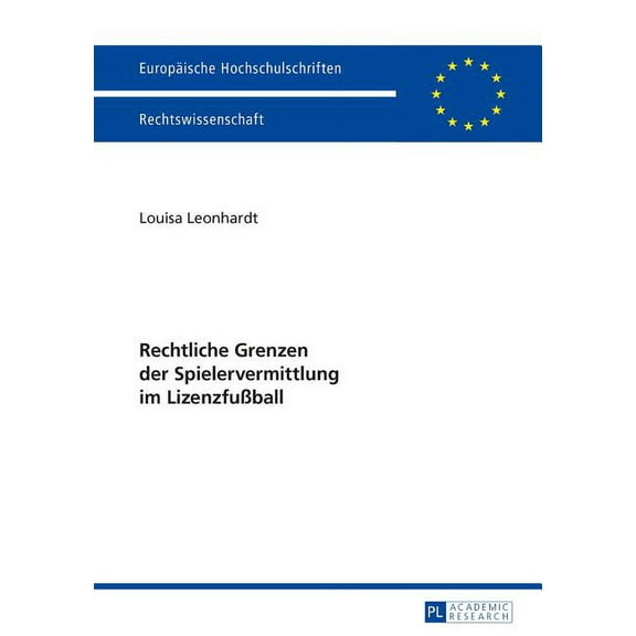 Europäische Hochschulschriften Recht: Rechtliche Grenzen Der Spielervermittlung Im Lizenzfußball (Paperback)